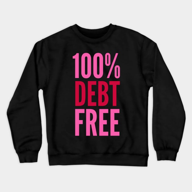 100% Debt Free Crewneck Sweatshirt by MalibuSun